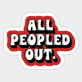 All Peopled Out Sticker